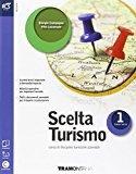 Scelta turismo. Con Extrakit-Openbook. Con espansione online. Per le Scuole superiori: 1