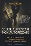 Scelte alimentari non autorizzate. Dai cibi di distruzione di massa a una nuova coscienza agroalimentare