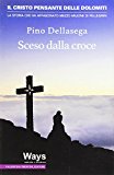 Sceso dalla croce. Il Cristo pensante delle Dolomiti, la storia che ha affascinato mezzo milione di pellegrini