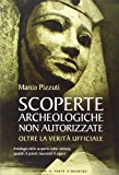 Scoperte archeologiche non autorizzate. Antologia delle scoperte sotto censura, oltre la verità ufficiale