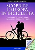 Scoprire l’Europa in bicicletta. Itinerari, paesaggi, arte, tradizioni, prodotti tipici