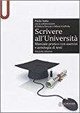 Scrivere all'Università. Manuale pratico con esercizi e antologia di testi