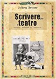 Scrivere per il teatro. Teoria, tecnica ed esercizi