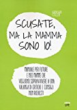 Scusate, ma la mamma sono io!