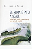 Se Roma è fatta a scale. Stanno alle strade come traverse però fatte di gradini