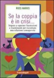 Se la coppia è in crisi. Impara a superare frustrazioni e risentimenti per ricostruire una relazione consapevole