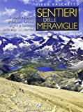 Sentieri delle meraviglie. A piedi fra laghi, ghiacciai, funivie, dighe e fortezze delle Alpi occidentali