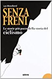 Senza freni. Le storie più pazze della storia del ciclismo