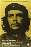 Senza perdere la tenerezza. Vita e morte di Ernesto Che Guevara