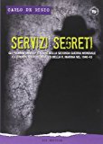 Servizi segreti. Gli «uomini ombra» italiani nella seconda guerra mondiale e i (troppi) misteri insoluti della R. marina nel 1940-43