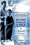 Sessantamila miglia a vela. Io, Bernard e il mare