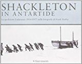 Shackleton in Antartide. La spedizione Endurance (1914-1917) nelle fotografie di Frank Hurley