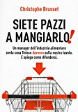 Siete pazzi a mangiarlo!