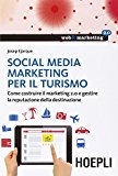 Social Media Marketing per il turismo. Come costruire il marketing 2.0 e gestire la reputazione della destinazione