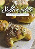 Soffice salato. Bauletti, bocconcini e focacce