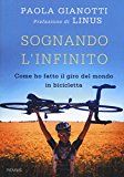 Sognando l’infinito. Come ho fatto il giro del mondo in bicicletta