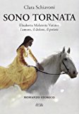 Sono tornata. Elisabetta Malatesta Varano. L'amore, il dolore, il potere