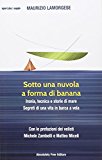 Sotto una nuvola a forma di banana. Ironia, tecnica e storie di mare. Segreti di una vita in barca a vela