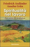 Spiritualità nel lavoro. Dare senso alla professione