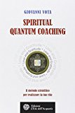 Spiritual quantum coaching. Il metodo scientifico per realizzare la tua vita