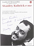 Stanley Kubrick e me. Trent’anni accanto a lui. Rivelazioni e cronache inedite dell’assistente personale di un genio