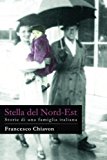 Stella Del Nord-est: Storie Di Una Famiglia Italiana