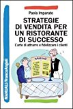 Strategie di vendita per un ristorante di successo. L’arte di attrarre e fidelizzare i clienti