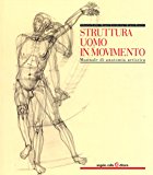 Struttura uomo in movimento. Manuale di anatomia artistica