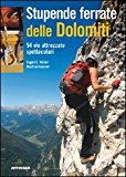 Stupende ferrate delle Dolomiti. 54 spettacolari vie attrezzate