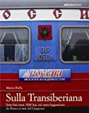 Sulla Transiberiana. Sette fusi orari, 9200 km, sul treno leggendario da Mosca al mar del Giappone