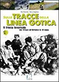 Sulle tracce della Linea Gotica. Dal Tirreno all’Adriatico in 18 tappe