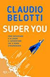 Super you. Come individuare e allenare il superpotere che ti rende straordinario