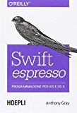 Swift espresso. Programmazione per iOS e OS X