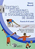 Tecnica calcistica e coordinazione di base. Fascia 6-8 anni. Approccio interdisciplinare per allenatori e per insegnanti della scuola elementare: 1