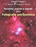 Tecniche, trucchi e segreti della fotografia astronomica