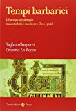 Tempi barbarici. L'Europa occidentale tra antichità e Medioevo (300-900)