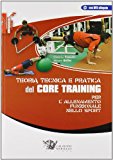 Teoria tecnica e pratica del CORE TRAINING. Per l’allenamento funzinale nello sport