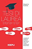 Tesi di laurea step by step. La guida per progettare, scrivere e argomentare prove finali e scritti professionali senza stress