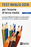 Test INVALSI 2016 per l'esame di terza media. Le prove ufficiali di italiano e matematica dal 2009 al 2015, risolte e commentate