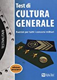 Test di cultura generale. Esercizi per tutti i concorsi militari