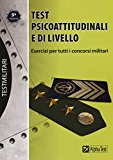 Test psicoattitudinali e di livello. Esercizi per tutti i concorsi militari