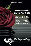 The Hope Trilogy: Inventami-Rivelami-Seguimi