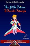 The Little Prince – Il Piccolo Principe: Bilingual parallel text – Bilingue con testo inglese a fronte: English – Italian / Inglese – Italiano