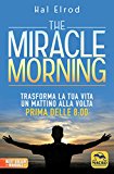 The miracle morning. Trasforma la tua vita un mattino alla volta prima delle 8:00