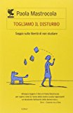 Togliamo il disturbo. Saggio sulla libertà di non studiare