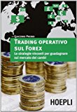 Trading operativo sul Forex. Le strategie vincenti per guadagnare sul mercato dei cambi