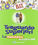 Traguardo superiori. La matematica per il passaggio alle superiori. Per la Scuola media