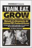 Train, eat, grow-Allenati, mangia, cresci. Manuale di allenamento del sistema POF (Position-Of-Flexion)