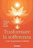 Trasformare la sofferenza. L’arte di generare felicità