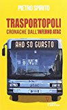 Trasportopoli. Cronache dall’inferno Atac